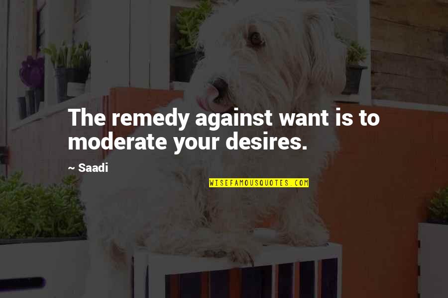 Her Making You Smile Quotes By Saadi: The remedy against want is to moderate your