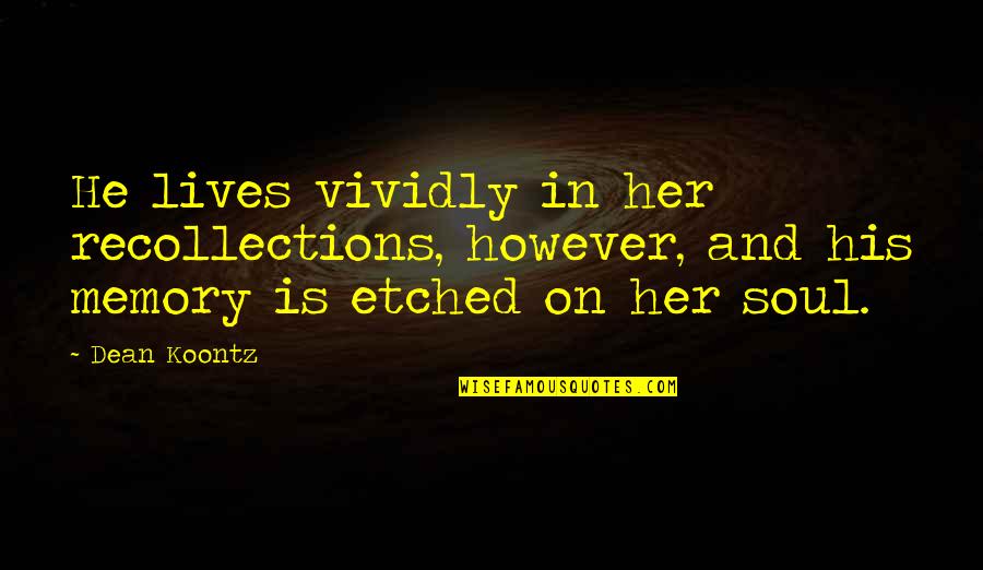 Her Memory Lives On Quotes By Dean Koontz: He lives vividly in her recollections, however, and