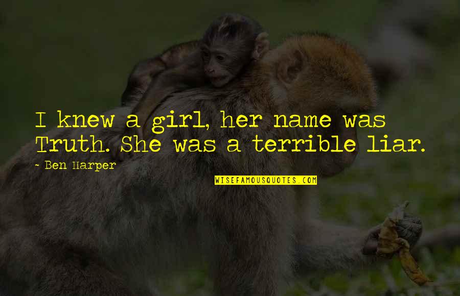 Her Name Quotes By Ben Harper: I knew a girl, her name was Truth.