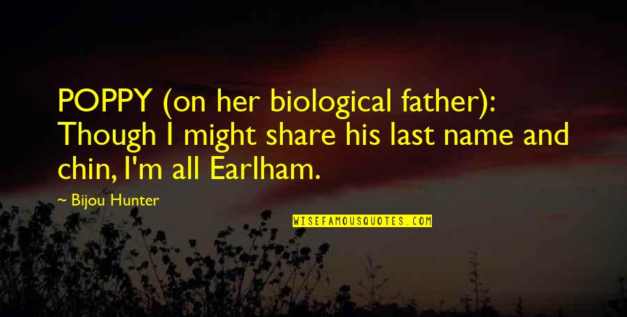 Her Name Quotes By Bijou Hunter: POPPY (on her biological father): Though I might Her Name Quotes By Bijou Hunter: POPPY (on her biological father): Though I might