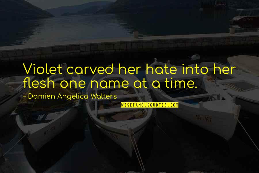 Her Name Quotes By Damien Angelica Walters: Violet carved her hate into her flesh one Her Name Quotes By Damien Angelica Walters: Violet carved her hate into her flesh one