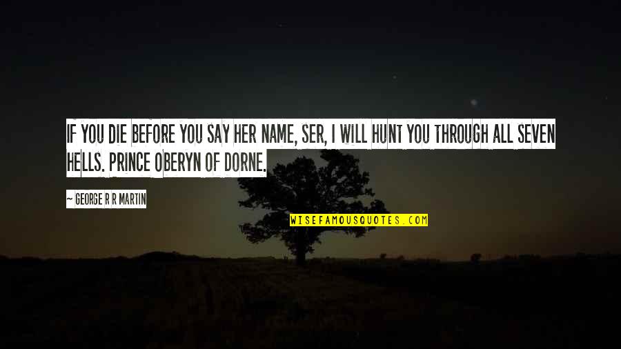Her Name Quotes By George R R Martin: If you die before you say her name, Her Name Quotes By George R R Martin: If you die before you say her name,