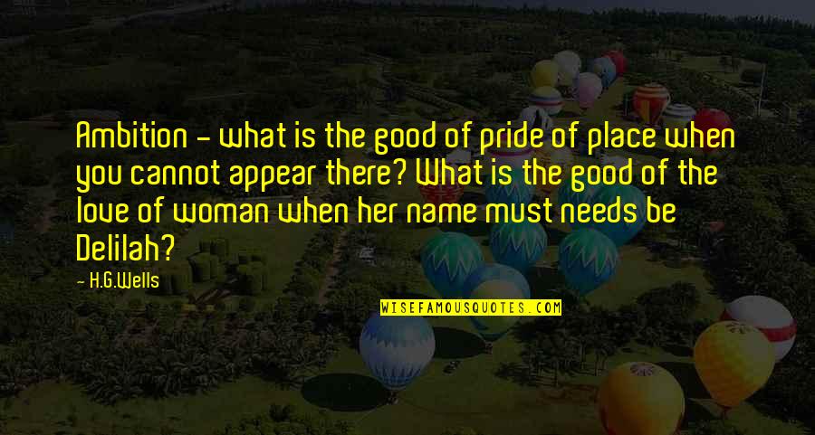 Her Name Quotes By H.G.Wells: Ambition - what is the good of pride Her Name Quotes By H.G.Wells: Ambition - what is the good of pride