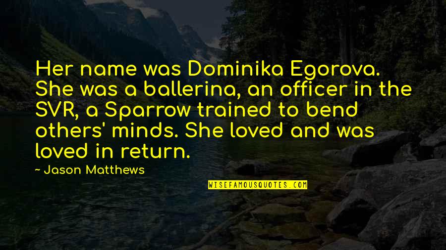 Her Name Quotes By Jason Matthews: Her name was Dominika Egorova. She was a Her Name Quotes By Jason Matthews: Her name was Dominika Egorova. She was a