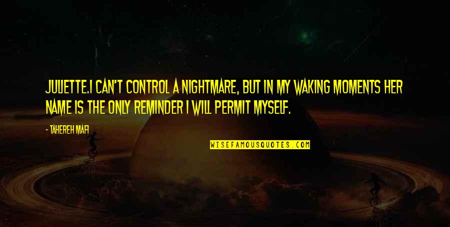 Her Name Quotes By Tahereh Mafi: Juliette.I can't control a nightmare, but in my Her Name Quotes By Tahereh Mafi: Juliette.I can't control a nightmare, but in my