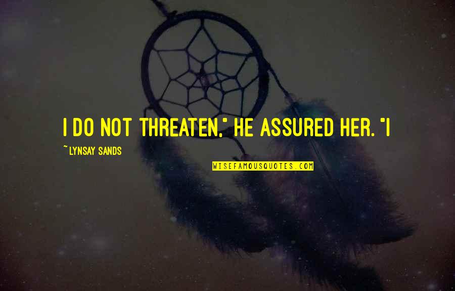 Her Not Quotes By Lynsay Sands: I do not threaten," he assured her. "I