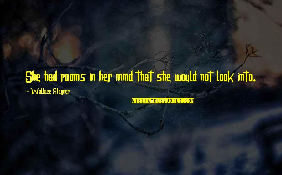 Her On My Mind Quotes By Wallace Stegner: She had rooms in her mind that she