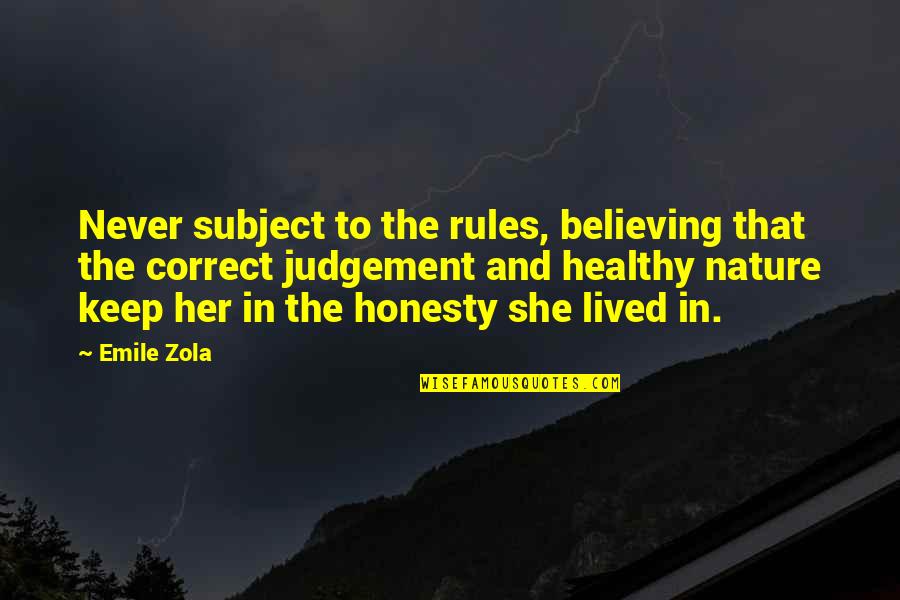 Her Own Rules Quotes By Emile Zola: Never subject to the rules, believing that the