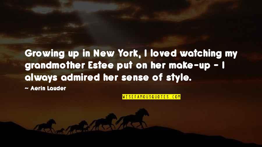 Her Own Style Quotes By Aerin Lauder: Growing up in New York, I loved watching