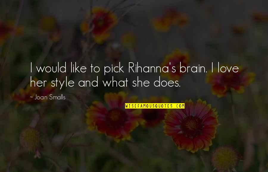Her Own Style Quotes By Joan Smalls: I would like to pick Rihanna's brain. I