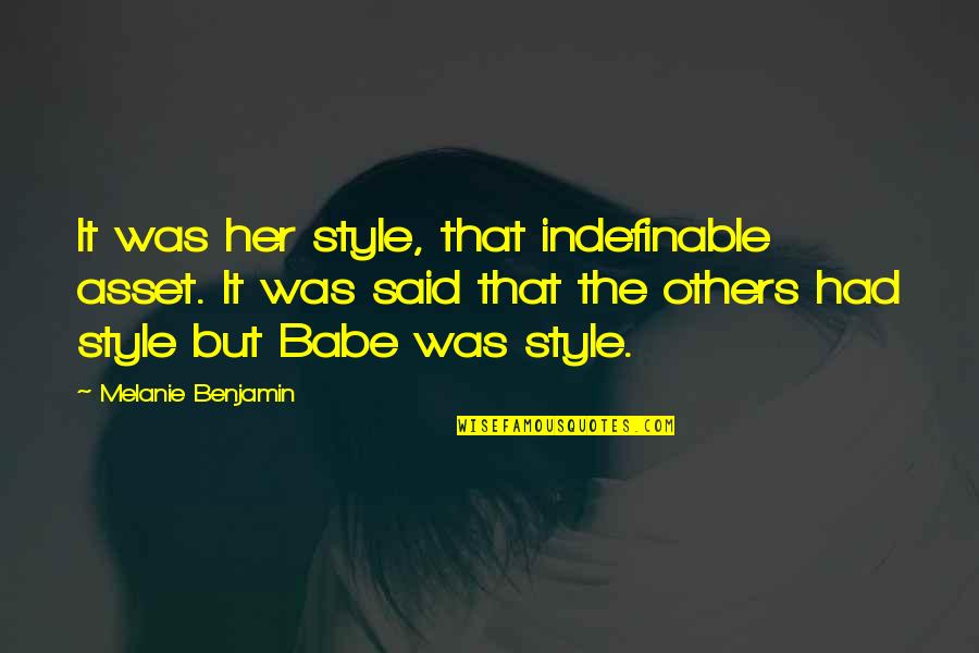 Her Own Style Quotes By Melanie Benjamin: It was her style, that indefinable asset. It