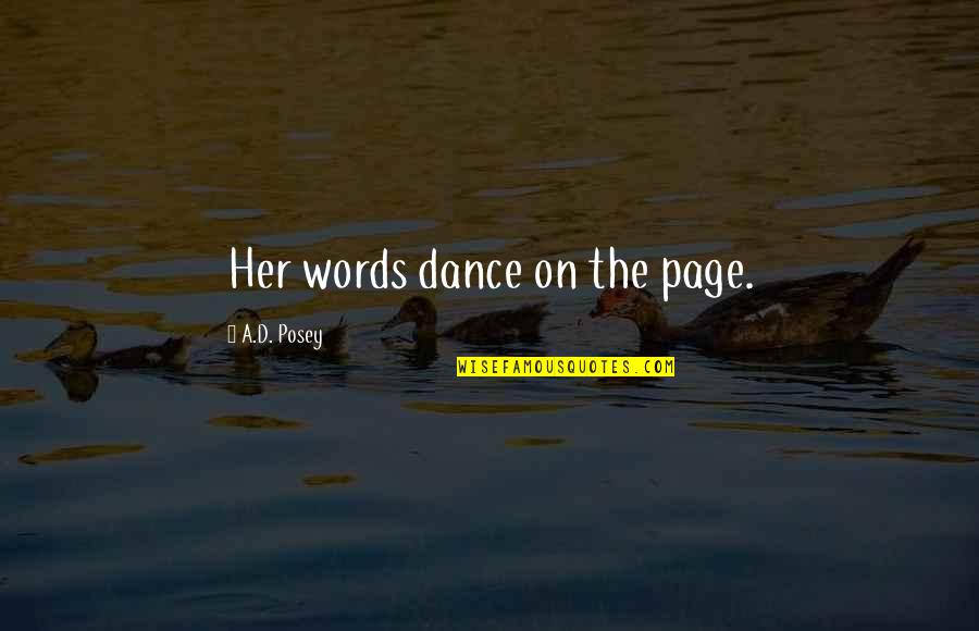 Her Quotes Quotes By A.D. Posey: Her words dance on the page.