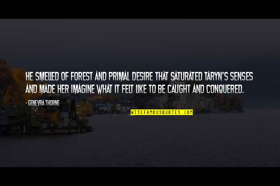 Her Quotes Quotes By Genevra Thorne: He smelled of forest and primal desire that