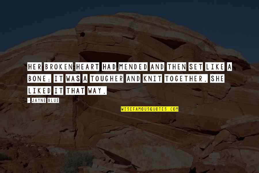 Her Quotes Quotes By Jayne Blue: Her broken heart had mended and then set