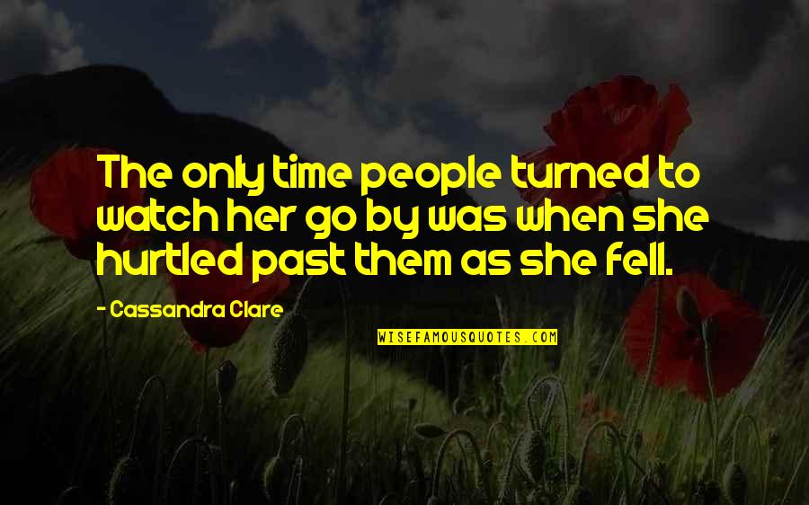 Her She Quotes By Cassandra Clare: The only time people turned to watch her