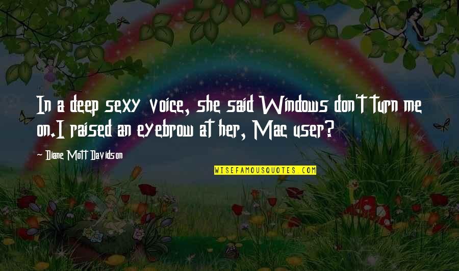 Her She Quotes By Diane Mott Davidson: In a deep sexy voice, she said Windows