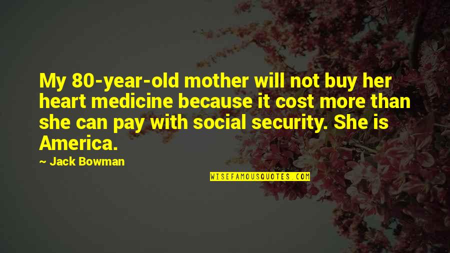 Her She Quotes By Jack Bowman: My 80-year-old mother will not buy her heart