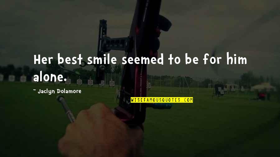 Her Smile Love Quotes By Jaclyn Dolamore: Her best smile seemed to be for him Her Smile Love Quotes By Jaclyn Dolamore: Her best smile seemed to be for him