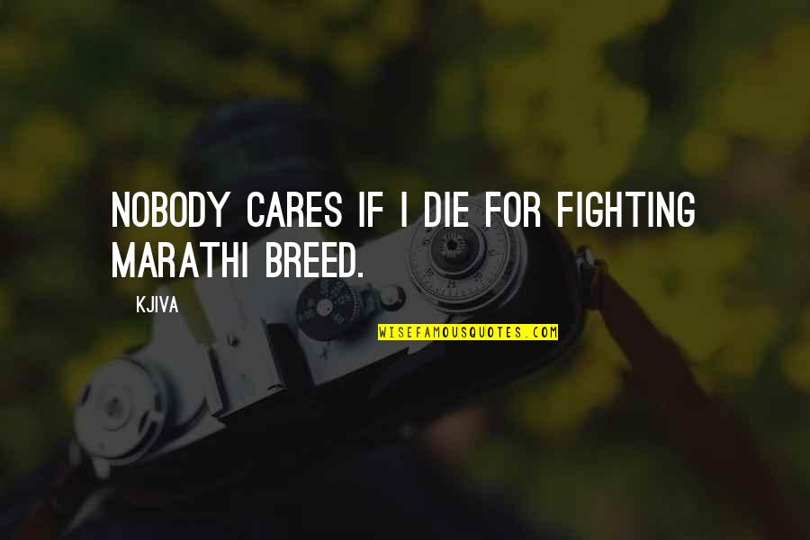 Her Smile Makes My Day Quotes By Kjiva: Nobody cares if I die for fighting Marathi