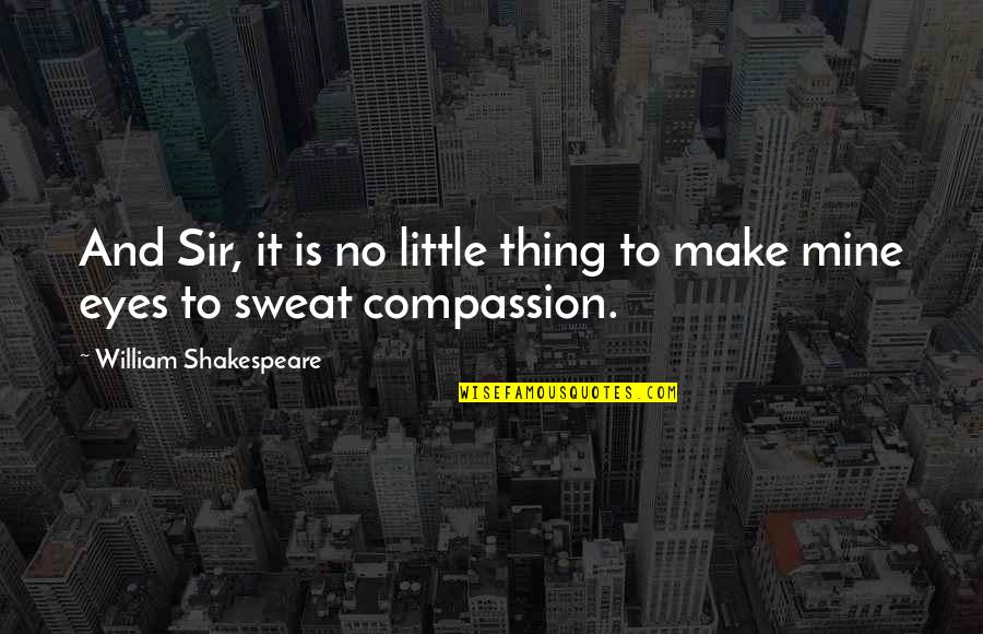 Her Song Mgk Quotes By William Shakespeare: And Sir, it is no little thing to Her Song Mgk Quotes By William Shakespeare: And Sir, it is no little thing to