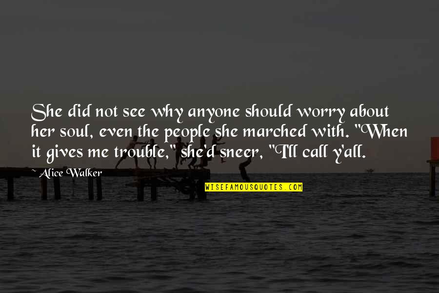 Her Soul Quotes By Alice Walker: She did not see why anyone should worry