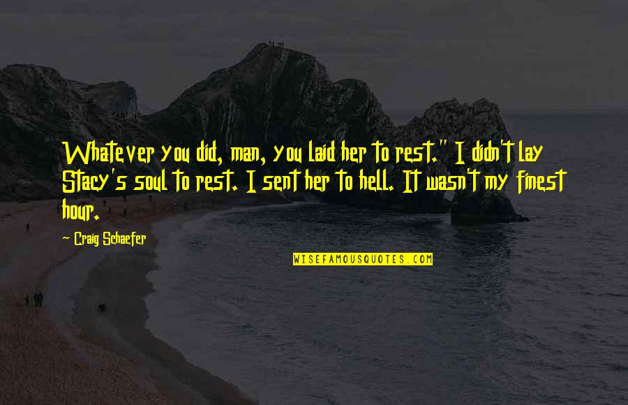Her Soul Quotes By Craig Schaefer: Whatever you did, man, you laid her to