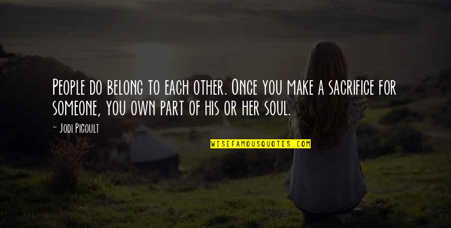 Her Soul Quotes By Jodi Picoult: People do belong to each other. Once you