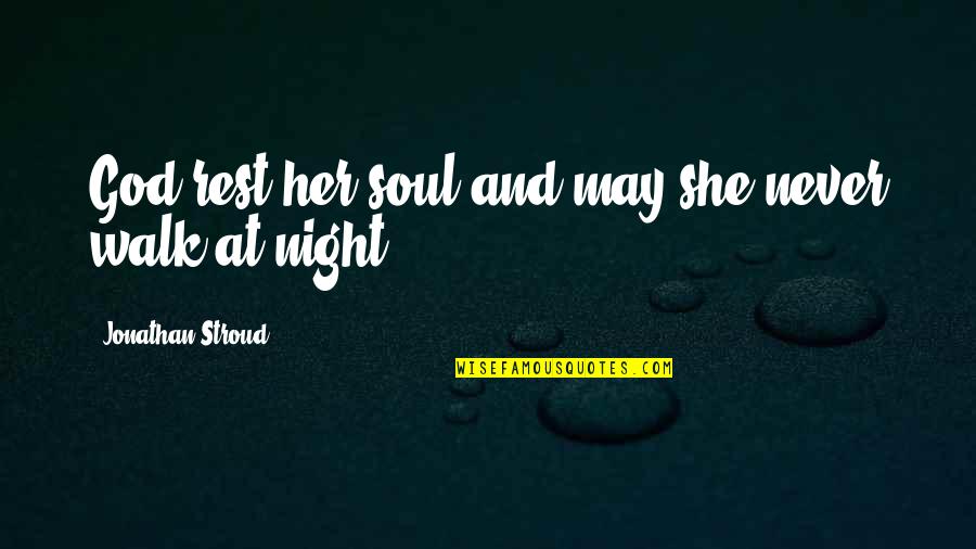 Her Soul Quotes By Jonathan Stroud: God rest her soul and may she never