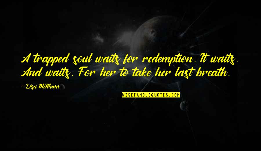 Her Soul Quotes By Lisa McMann: A trapped soul waits for redemption. It waits.