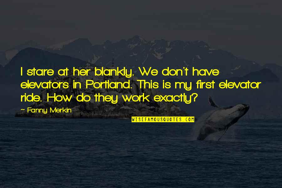 Her Stare Quotes By Fanny Merkin: I stare at her blankly. We don't have
