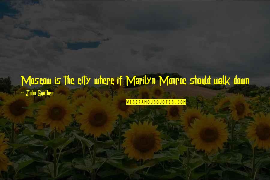 Her Stare Quotes By John Gunther: Moscow is the city where if Marilyn Monroe