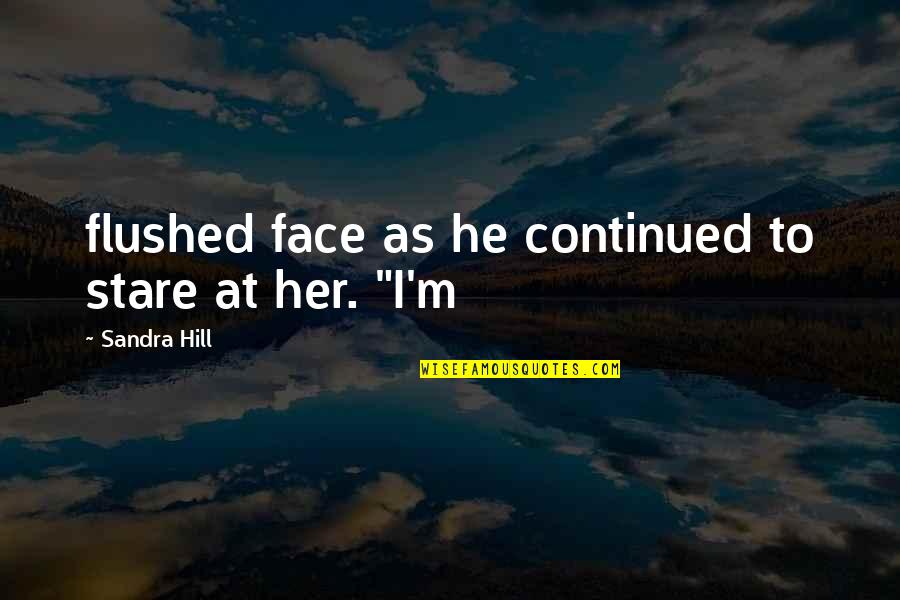 Her Stare Quotes By Sandra Hill: flushed face as he continued to stare at
