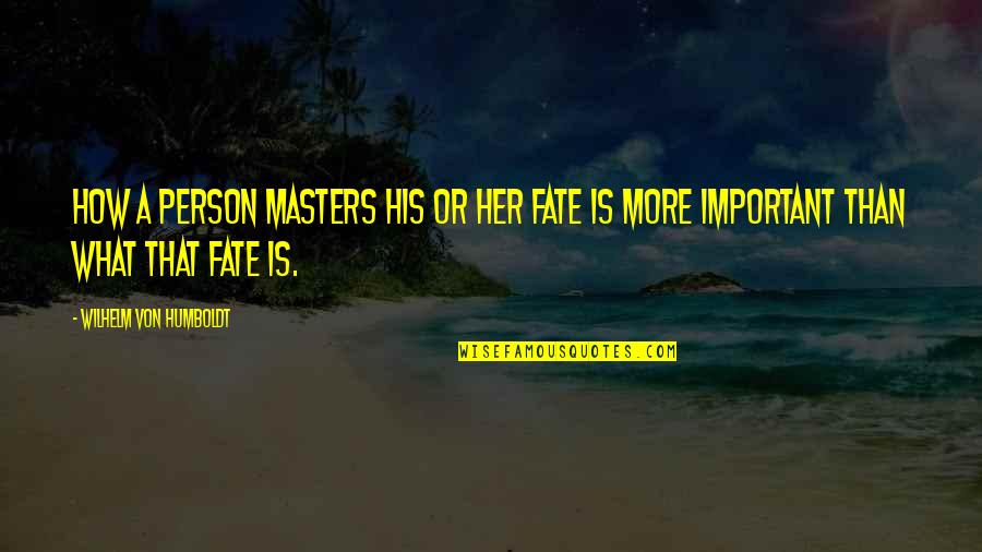 Her Success Quotes By Wilhelm Von Humboldt: How a person masters his or her fate