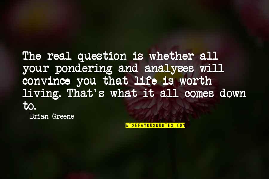 Her Sweet Voice Quotes By Brian Greene: The real question is whether all your pondering