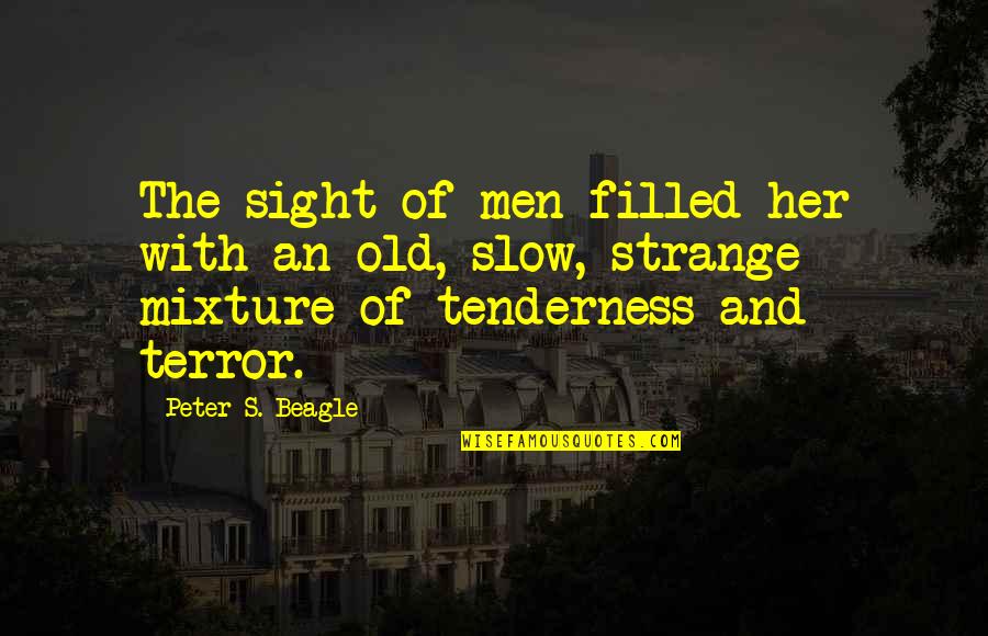 Her Tenderness Quotes By Peter S. Beagle: The sight of men filled her with an