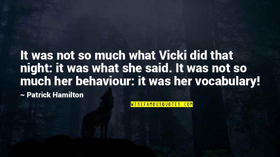 Her That Quotes By Patrick Hamilton: It was not so much what Vicki did