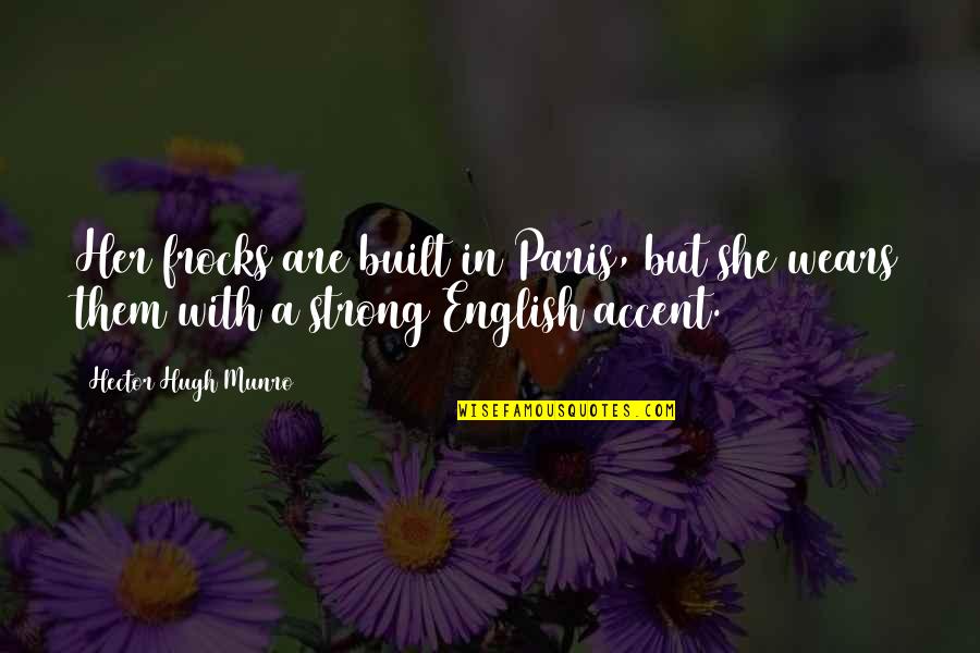 Her To Be Strong Quotes By Hector Hugh Munro: Her frocks are built in Paris, but she