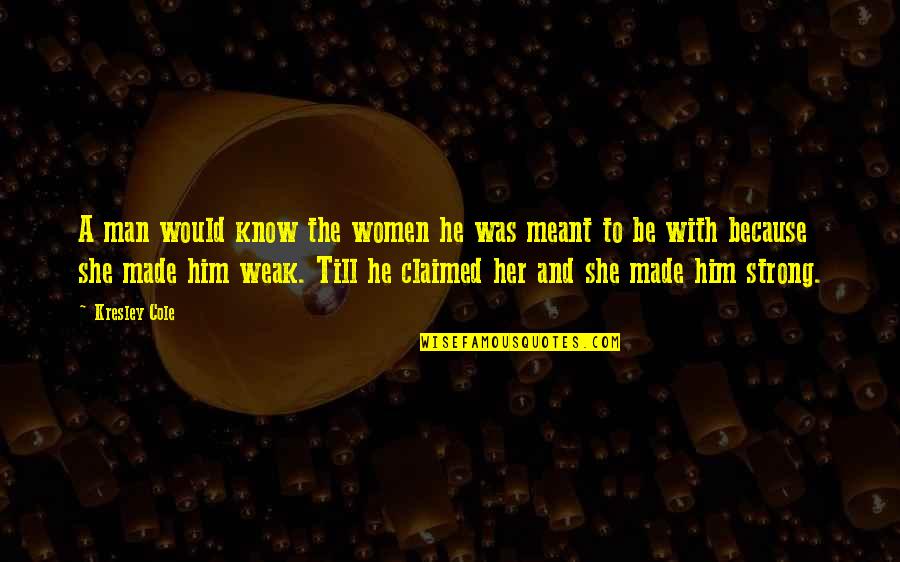 Her To Be Strong Quotes By Kresley Cole: A man would know the women he was