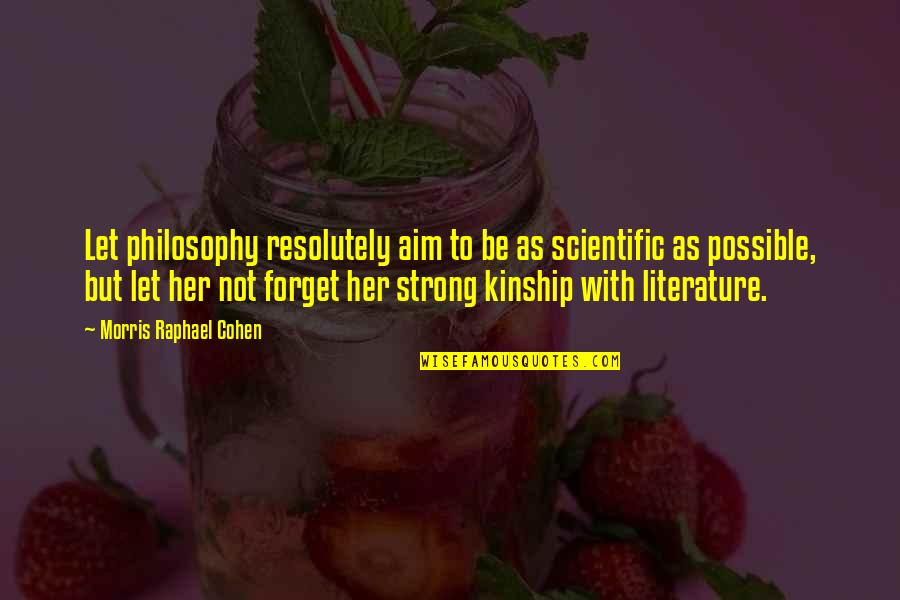 Her To Be Strong Quotes By Morris Raphael Cohen: Let philosophy resolutely aim to be as scientific