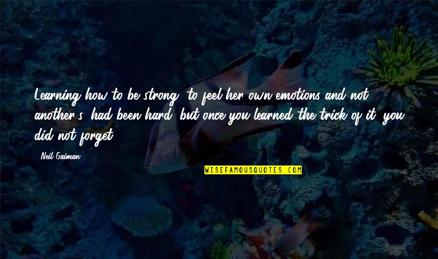 Her To Be Strong Quotes By Neil Gaiman: Learning how to be strong, to feel her