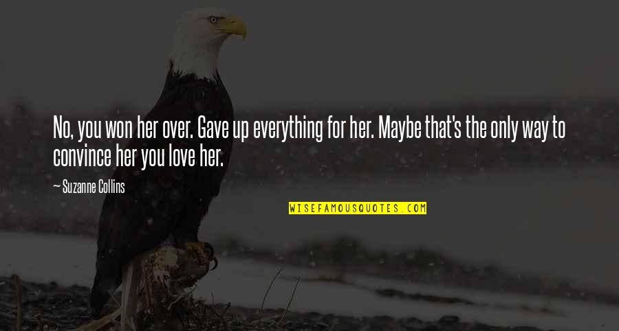 Her To Love You Quotes By Suzanne Collins: No, you won her over. Gave up everything