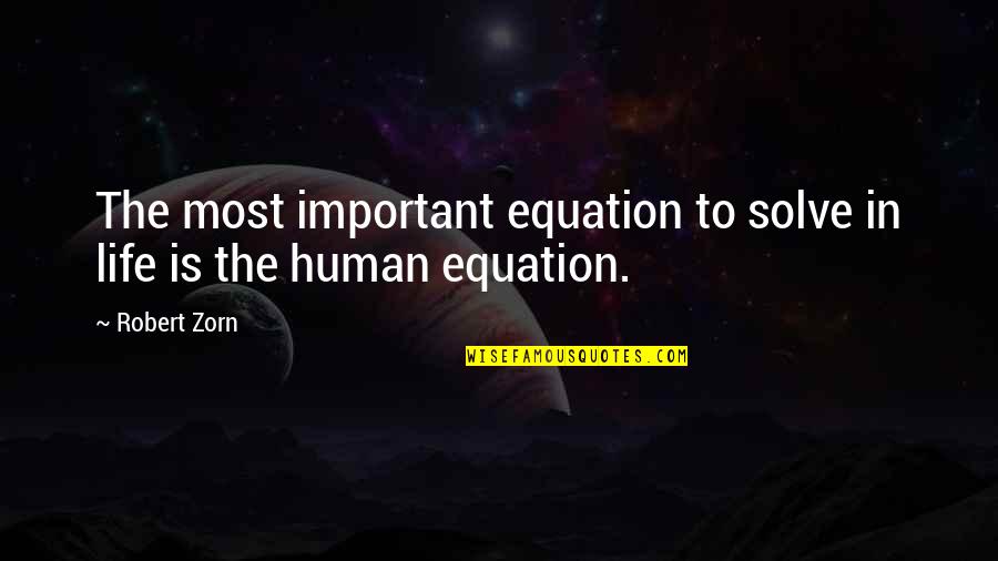 Her Untold Feelings Quotes By Robert Zorn: The most important equation to solve in life