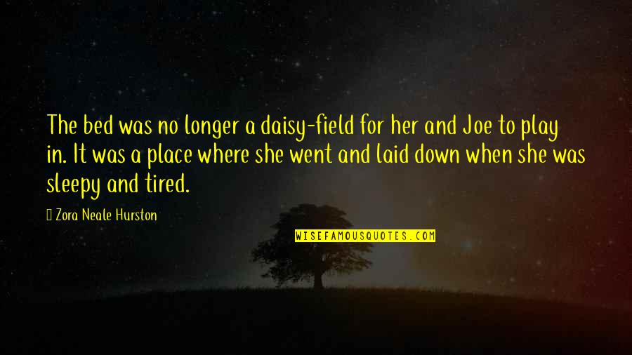 Her When She's Down Quotes By Zora Neale Hurston: The bed was no longer a daisy-field for