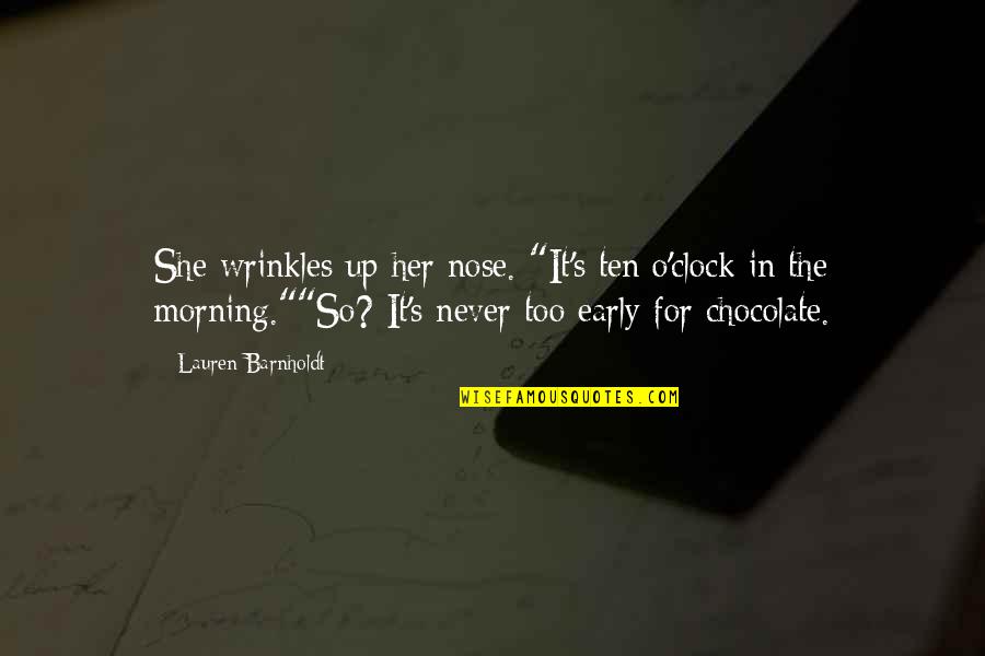 Her Wrinkles Quotes By Lauren Barnholdt: She wrinkles up her nose. "It's ten o'clock Her Wrinkles Quotes By Lauren Barnholdt: She wrinkles up her nose. "It's ten o'clock
