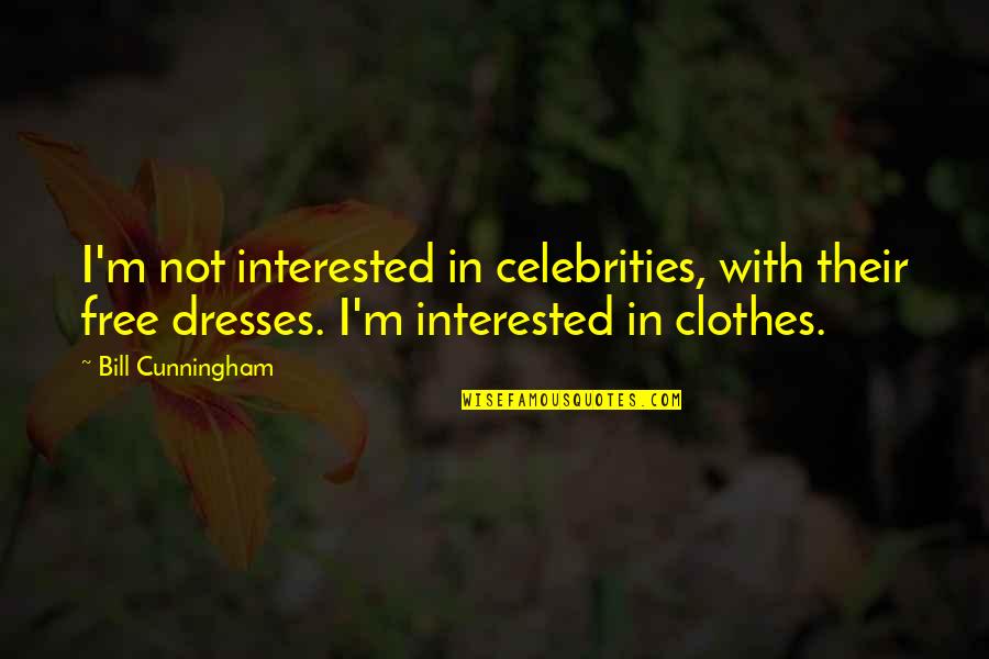 Hera In The Iliad Quotes By Bill Cunningham: I'm not interested in celebrities, with their free