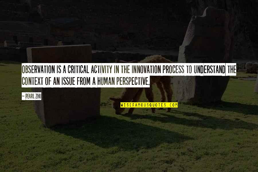 Hera The Goddess Quotes By Pearl Zhu: Observation is a critical activity in the innovation