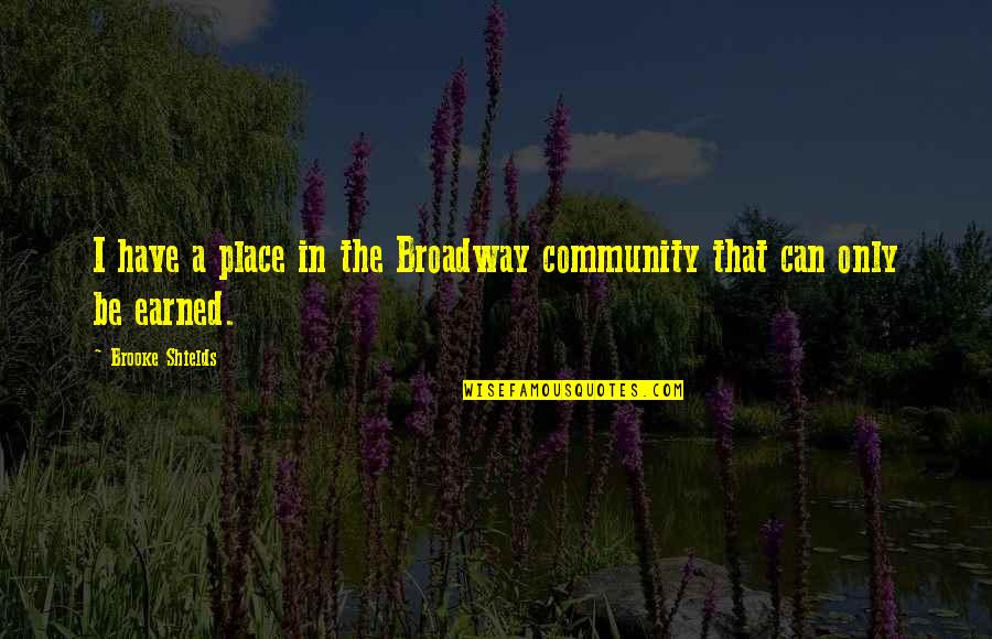 Heracles Almelo Quotes By Brooke Shields: I have a place in the Broadway community Heracles Almelo Quotes By Brooke Shields: I have a place in the Broadway community