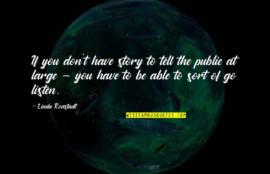 Heracliteanism Quotes By Linda Ronstadt: If you don't have story to tell the