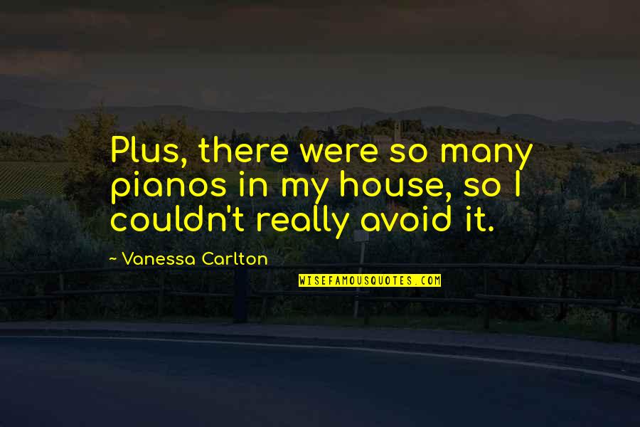Heracliteanism Quotes By Vanessa Carlton: Plus, there were so many pianos in my