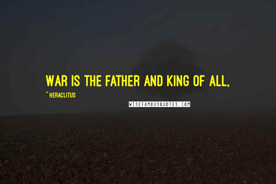 Heraclitus quotes: War is the father and king of all,